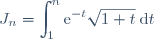 J_{n} = \displaystyle \int_{1}^n \text{e}^{-t}\sqrt{1 + t}\:\text{d}t